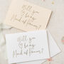Will You Be My Maid Of Honour? Gold Foil Card, thumbnail 1 of 3