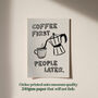 Coffee First, People Later Coffee Lovers Print, thumbnail 4 of 12