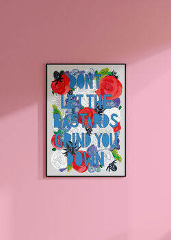 'Don't Let The Bastards Grind You Down' Print, 7 of 7