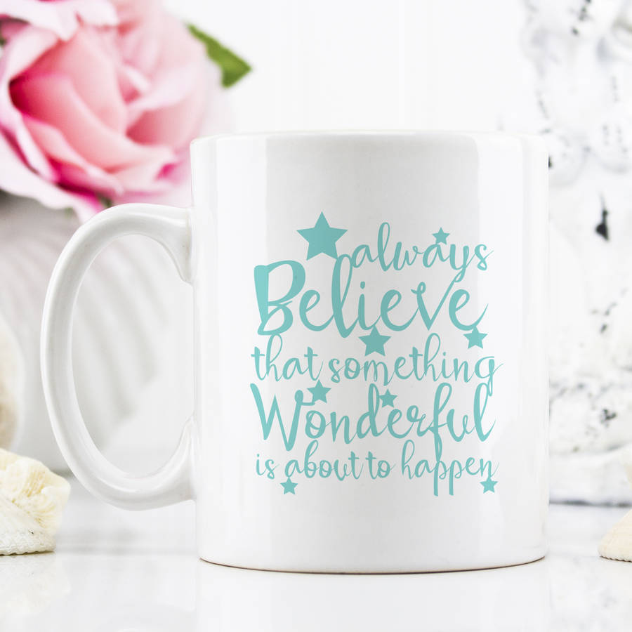 Always Believe Something Wonderful Message Mug By Sarah Hurley