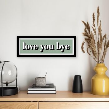 Framed Love You Bye Hallway Print, 5 of 12