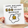 'My Eggcellent Boyfriend' Birthday Card, thumbnail 1 of 2