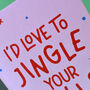 I'd Love To Jingle Your Bells Naughty Christmas Card, thumbnail 5 of 6