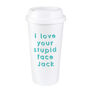 Personalised I Love Your Stupid Face Insulated Eco Cup, thumbnail 2 of 4