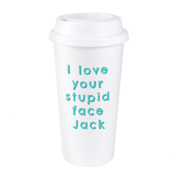 Personalised I Love Your Stupid Face Insulated Eco Cup, 2 of 4