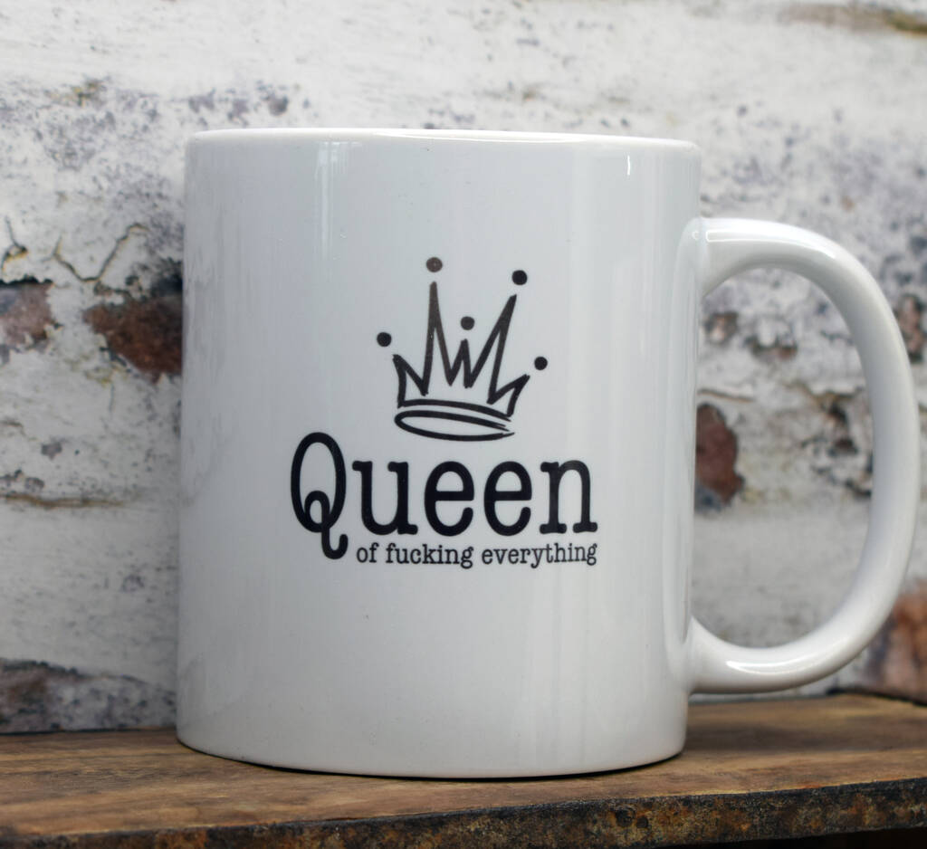 Queen Of Fucking Everything Mug By Iredale Towers Designs