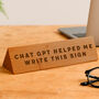 Wooden Desk Sign 'Chat Gpt Helped Me Write This Sign' | Gift For Her | Gift For Him | Office Sign | Engraved Gift, thumbnail 1 of 2