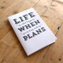 Life Is What Happens When You're Busy… A6 Notebook, thumbnail 1 of 6