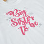 'Big Sister To Be' New Baby Announcement T Shirt, thumbnail 5 of 6
