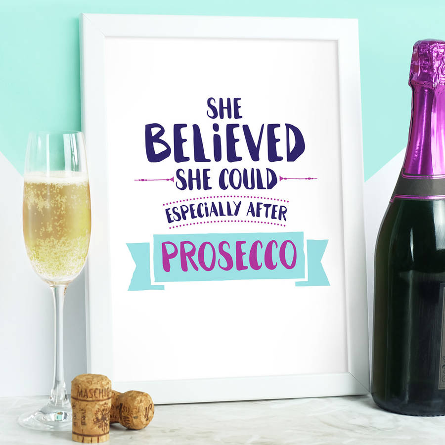 She Believed She Could, Especially After Prosecco Print