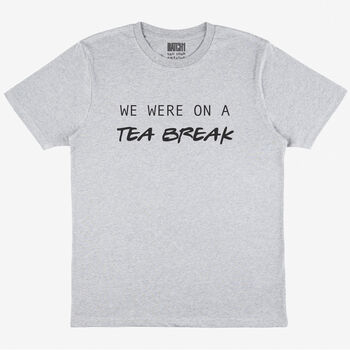 We Were On A Tea Break Men’s Slogan T Shirt, 3 of 3