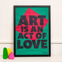 Art Is An Act Of Love A2 Typographical Poster, thumbnail 2 of 10