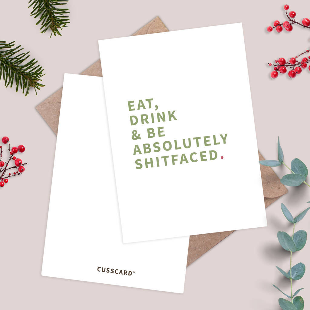 Eat, Drink And Be Absolutely Shitfaced Funny Christmas Card, 1 of 1