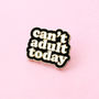 Can't Adult Today Enamel Pin Badge, thumbnail 1 of 1