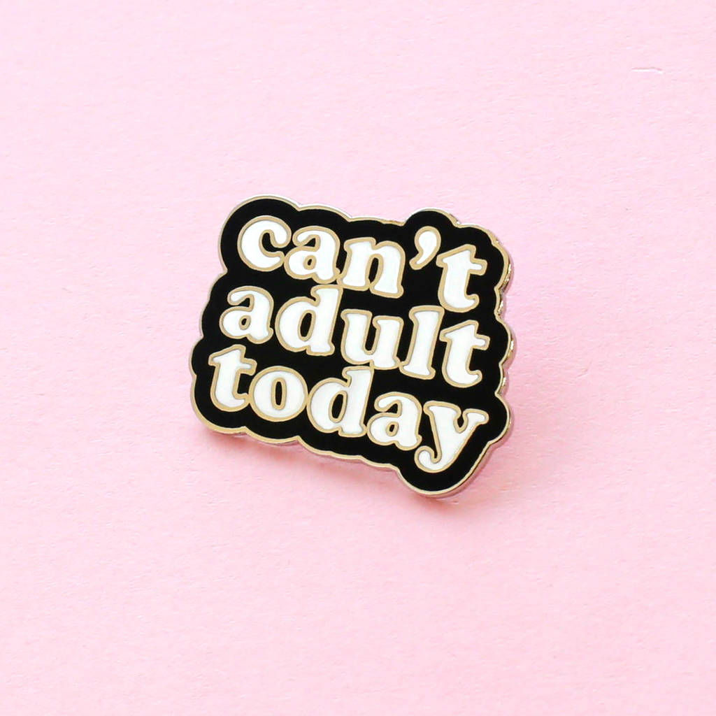 Can't Adult Today Enamel Pin Badge