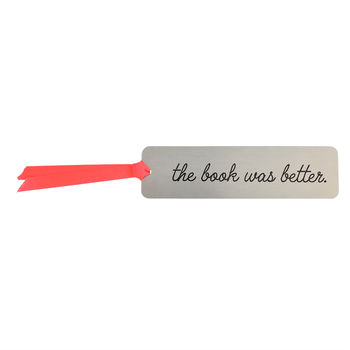 'The Book Was Better' Metal Bookmark, 3 of 8