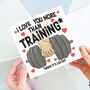 I Love You More Than Training Card, thumbnail 1 of 5