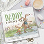 Personalised Daddy Book, 'Daddy, If Not For You', thumbnail 1 of 12
