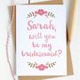 Personalised 'Be My Bridesmaid?' Card, thumbnail 1 of 7
