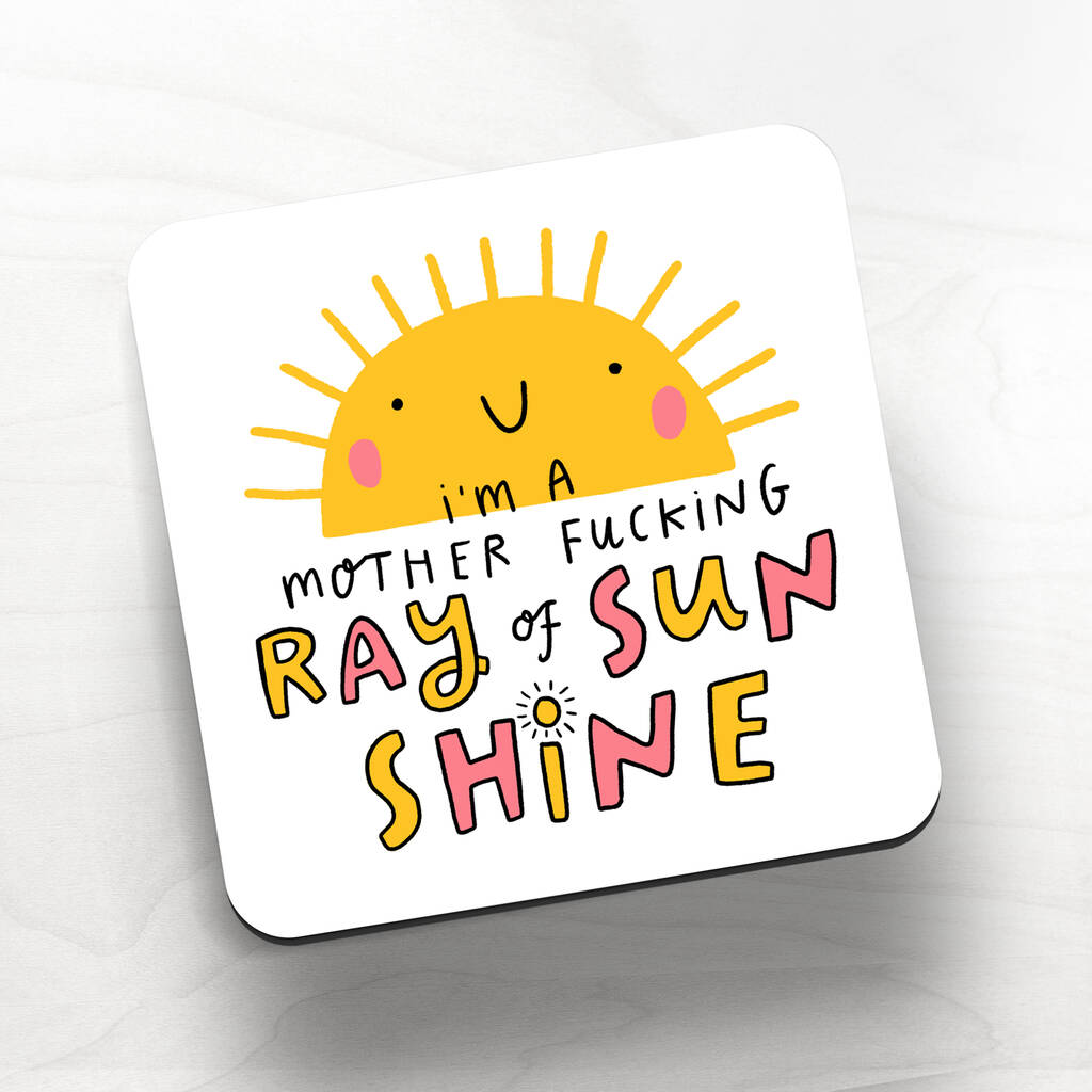 'I'm A Mother Fucking Ray Of Sunshine' Coaster