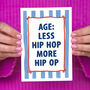 'Less Hip Hop, More Hip Op' Funny Birthday Card, thumbnail 3 of 3