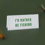 It's A Sign 'I'd Rather Be Fishing' White Desk Sign, thumbnail 1 of 2