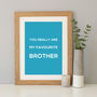 'Favourite Brother' Quote Print Gift, thumbnail 6 of 7
