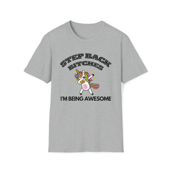 Step Back Bitches, I'm Being Awesome T Shirt, 3 of 4