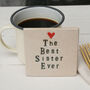 The Best Sister Ever Ceramic Coaster, thumbnail 1 of 5