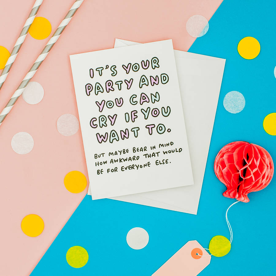 it-s-your-party-funny-birthday-card-by-veronica-dearly-notonthehighstreet