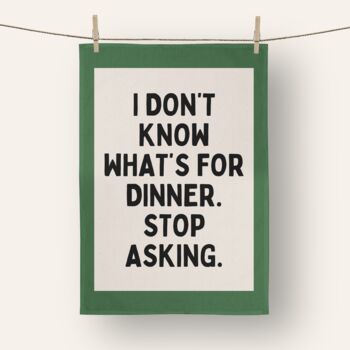 I Don't Know What's For Dinner | Tea Towel, 2 of 5