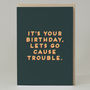 'Its Your Birthday, Lets Cause Trouble' Card, thumbnail 2 of 3
