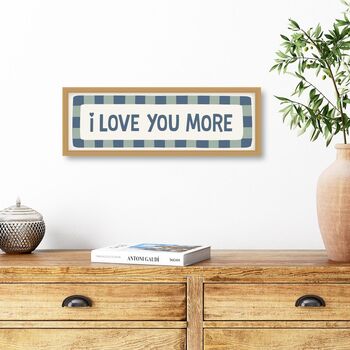 I Love You More Print In Frame, 4 of 8