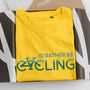 'I'd Rather Be Cycling' Cotton T Shirt, thumbnail 2 of 6