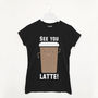 See You Latte Women's Slogan T Shirt, thumbnail 2 of 2