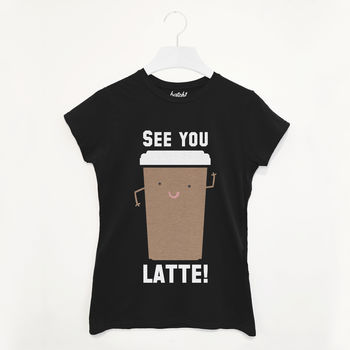 See You Latte Women's Slogan T Shirt, 2 of 2