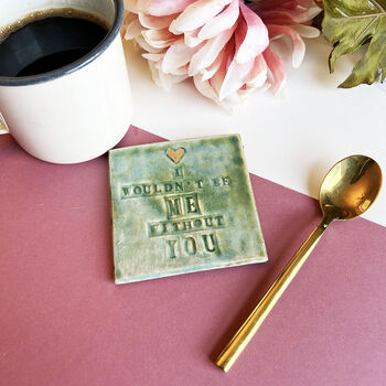 I Wouldn't Be Me Without You Ceramic Coaster, 3 of 5