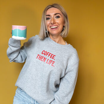 Personalised 'Coffee Then Life' Sweatshirt, 3 of 10
