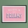 Believe In Your Dreams, Poster Print, Bedroom Wall Art, Wall Art Print, Fun Typography Print, Colourful Art, Home Decor, A5, A4, A3, A2, A1, thumbnail 3 of 6