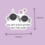 Pack Of Three | 'We Met Each Other On The Web' | Novelty Sticker, thumbnail 3 of 3