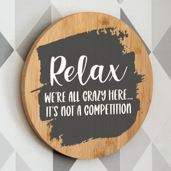 Relax We're All Crazy Here It's Not A Competition Sign, 4 of 7