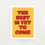 'The Best Is Yet To Come' Unframed Art Print, thumbnail 2 of 2