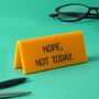 Yellow 'Nope, Not Today' Desk Sign, thumbnail 1 of 2