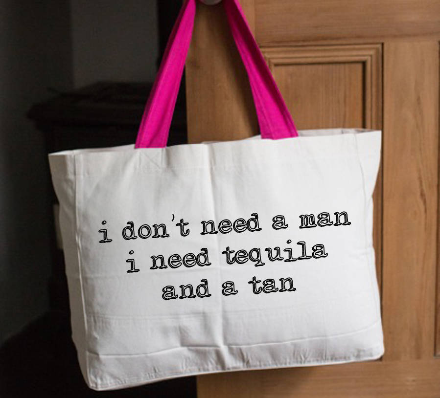 'I Don't Need A Man, I Need Tequila And A Tan' Tote Bag By Lola ...