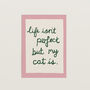 Funny Life Isn't Perfect But My Cat Is Art Print, thumbnail 3 of 12