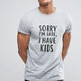 Sorry I'm Late I Have Kids Mens Daddy Slogan T Shirt, thumbnail 2 of 2