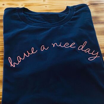 Embroidered 'Have A Nice Day' T Shirt, 7 of 7