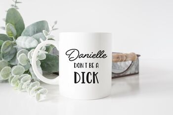 Personalised Don't Be A Dick Mug, 2 of 2