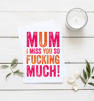 Mum I Miss You So Bloody Much Card, 3 of 3