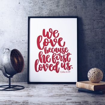 We Love Because He First Loved Us Print, 8 of 8